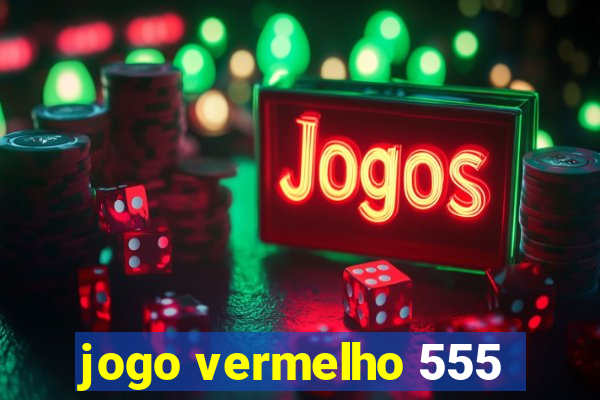 jogo vermelho 555